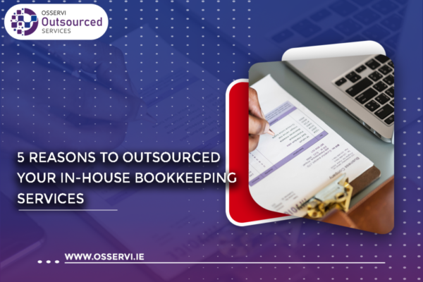 5 Reasons To Outsourced Your In House Bookkeeping Services Osservi