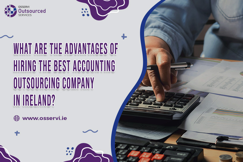 What Are The Advantages of Hiring The Best Accounting Outsourcing Company in Ireland